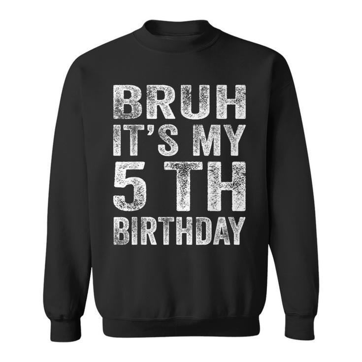 Vintage Bruh It's My 5Th Birthday 5 Year Old Birthday Boy Sweatshirt