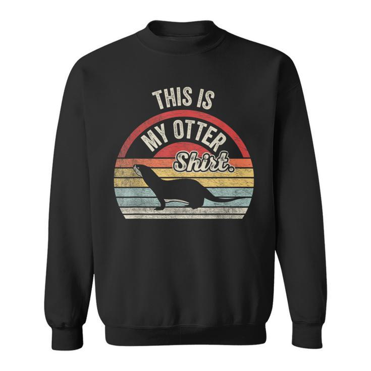 Vintage Cute Otter This Is My Otter Sea Otter Sweatshirt