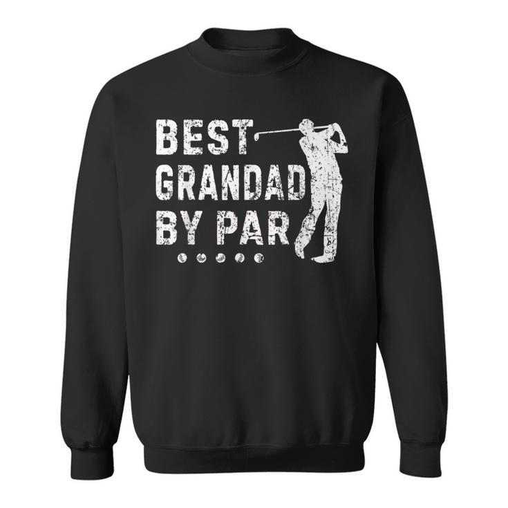 Vintage Golfing Best Grandad By Par Fathers Day Dad Papa Sweatshirt