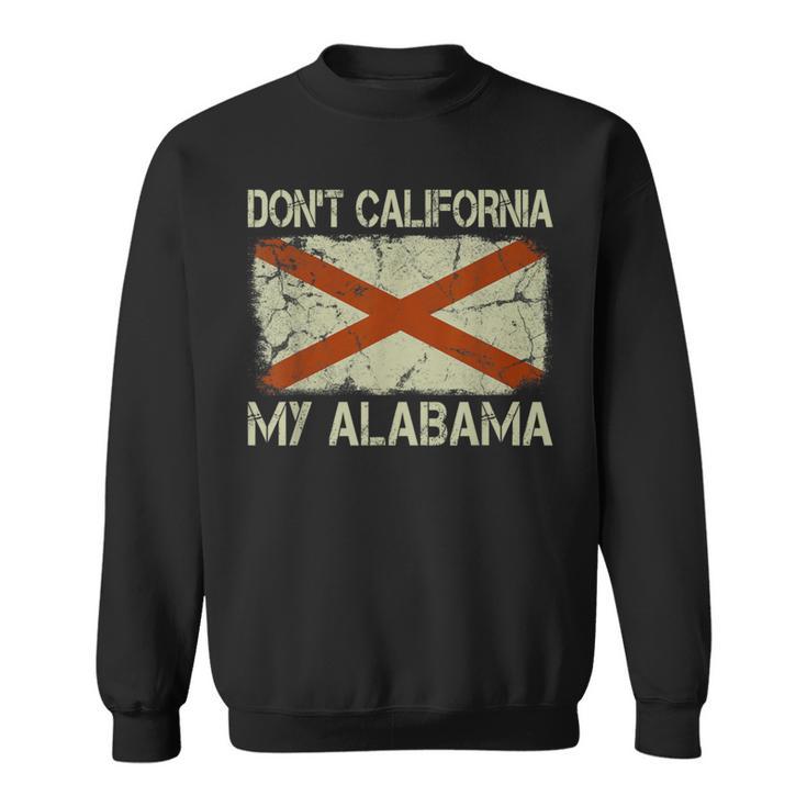 Vintage State Flag Don't California My Alabama Sweatshirt