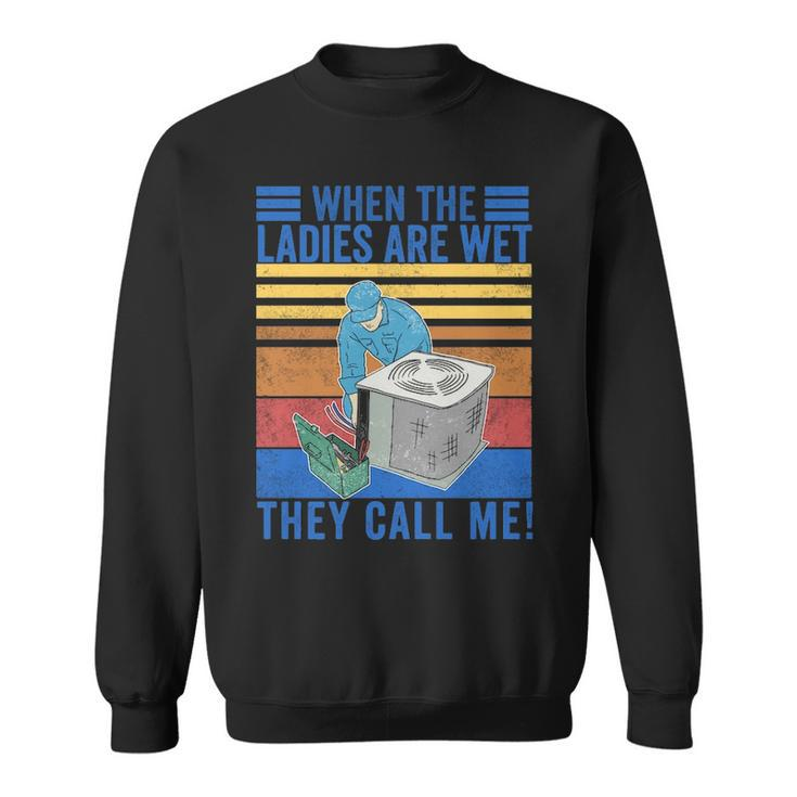 Vintage When The Ladies Get Hot They Call Me Hvac Technician Sweatshirt