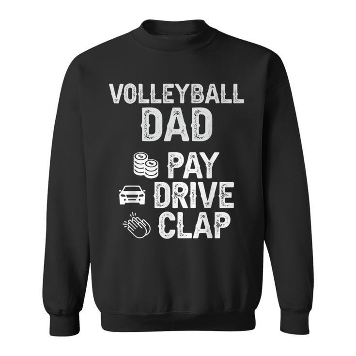 Volleyball Dad Pay Drive Clap Dad Of A Volleyball Player Dad Sweatshirt