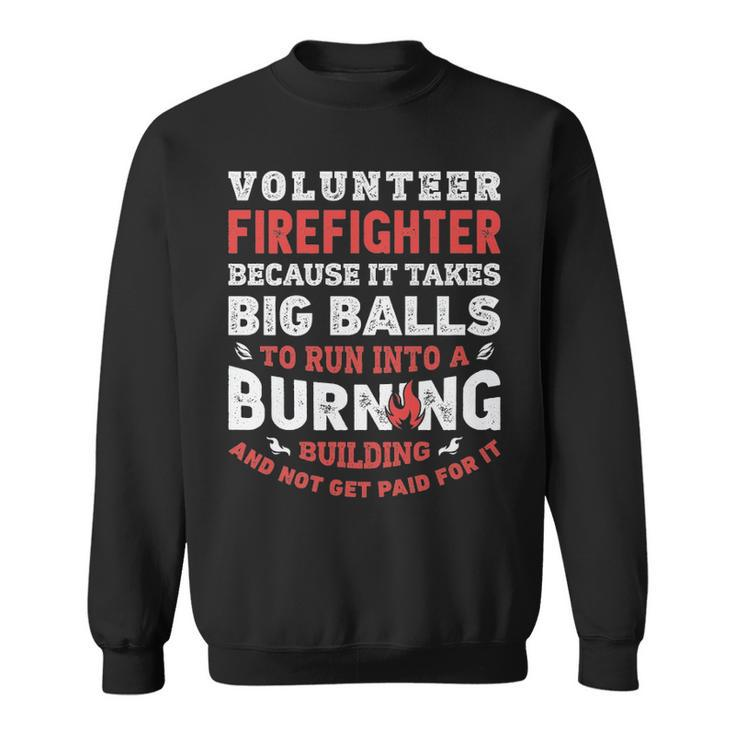 Volunteer Firefighter Because It Takes Big Balls Sweatshirt