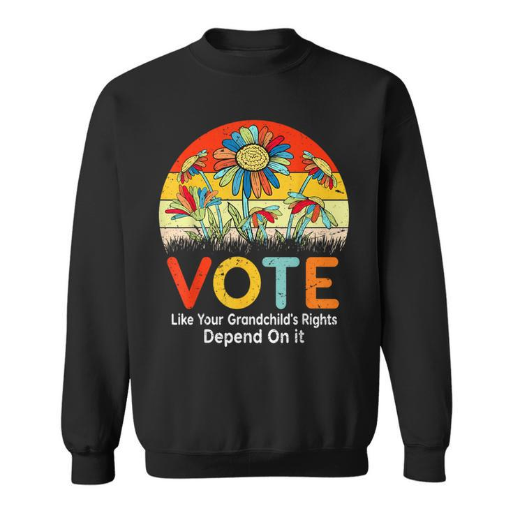 Vote Like Your Grandchild's Rights Depend On It Sweatshirt