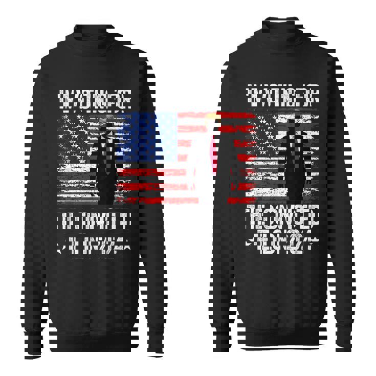 I Am Voting Convicted Felon 2024 Sweatshirt