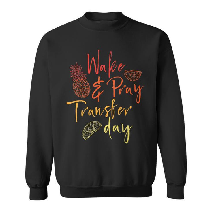 Wake & Pray Transfer Day Embryo Transfer Ivf Pregnancy Sweatshirt