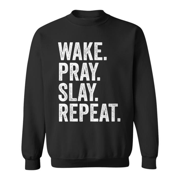 Wake Pray Slay Repeat Prayer Motivation Sweatshirt