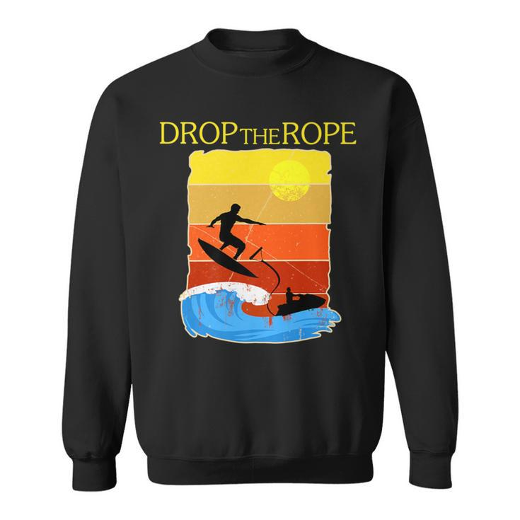 Wake Surfing Boat Lake Wakesuring Drop The Rope Sweatshirt