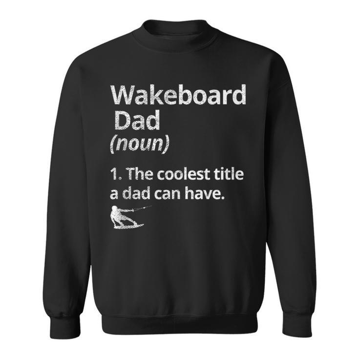 Wakeboard Dad Definition The Coolest Dad Wakeboarding Lake Sweatshirt