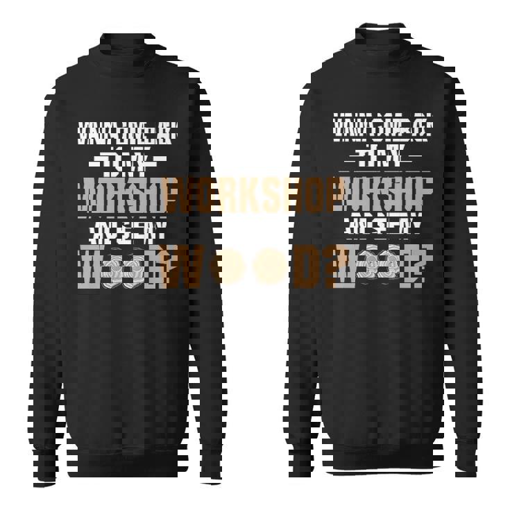 Wanna See Wood Woodworking Men Tools Gif Sweatshirt