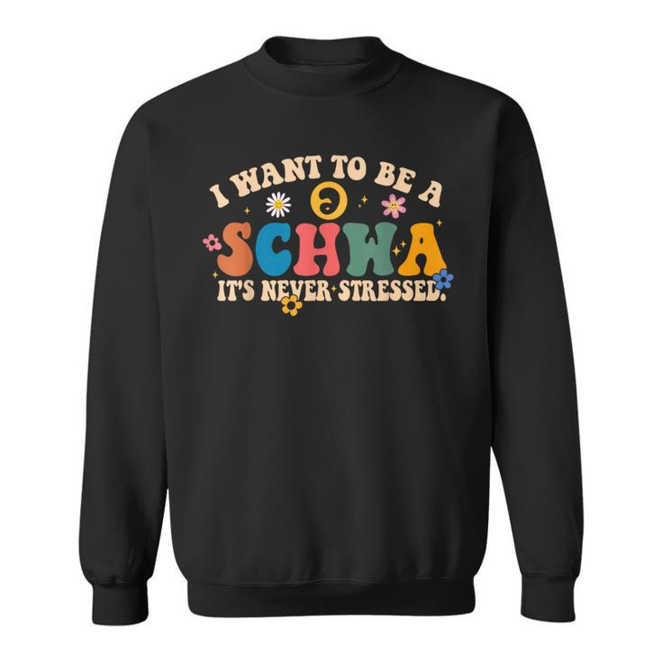 I Want To Be A Schwa It's Never Stressed Science Of Reading Sweatshirt