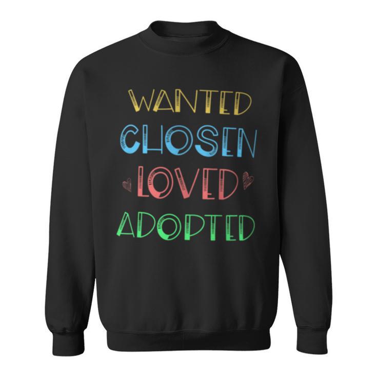 Wanted Chosen Loved Adopted Adoption Day Sweatshirt