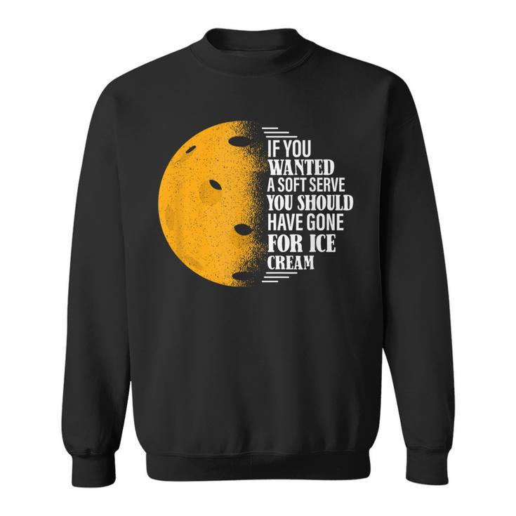 If You Wanted A Soft Serve Pickleball Sweatshirt