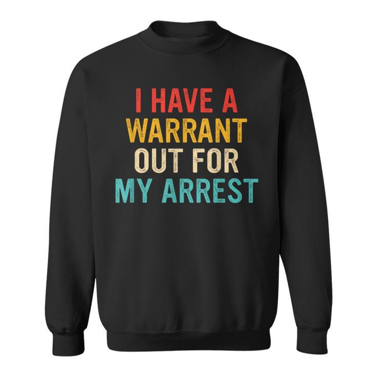 I Have A Warrant Out For My Arrest Retro Sweatshirt