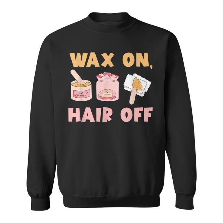 Waxing Skin Wax On Hair Off Cosmetologist Wax Specialist Sweatshirt