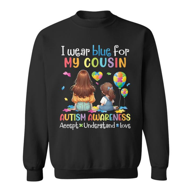 I Wear Blue For My Cousin Autism Accept Understand Love Hope Sweatshirt