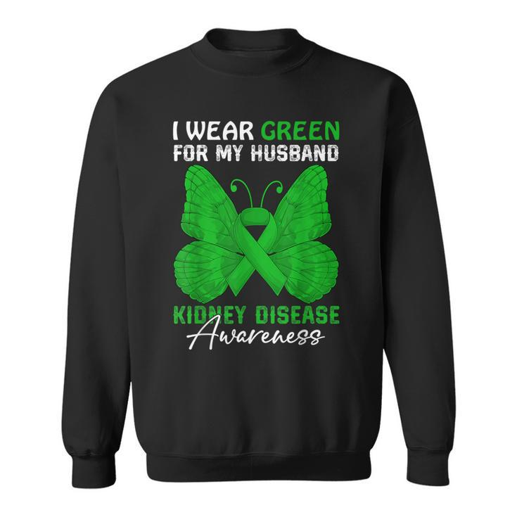 I Wear Green For My Husband Kidney Disease Awareness Day Sweatshirt