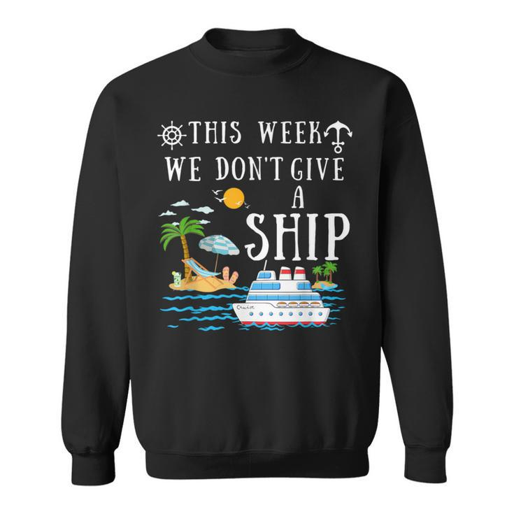 This Week We Don't Give A Ship Cruise Squad Family Vacation Sweatshirt