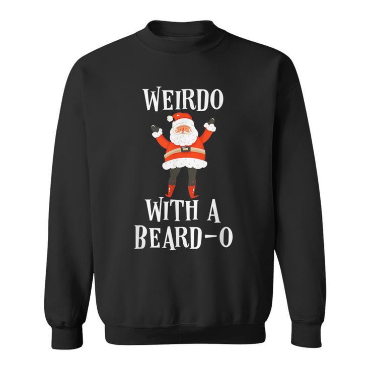 Weirdo With A Beardo Santa Claus Sweatshirt