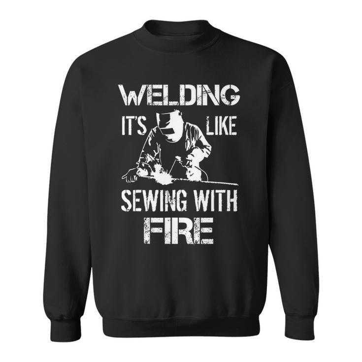 Welding It's Like Sewing With Fire Welder Husband Sweatshirt