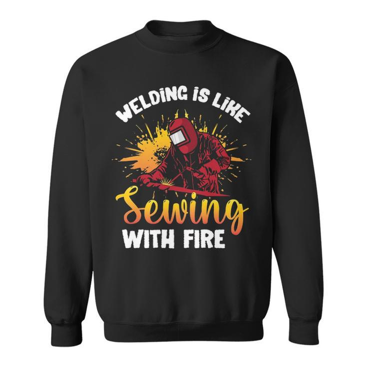 Welding Is Like Sewing With Fire Welder Sweatshirt