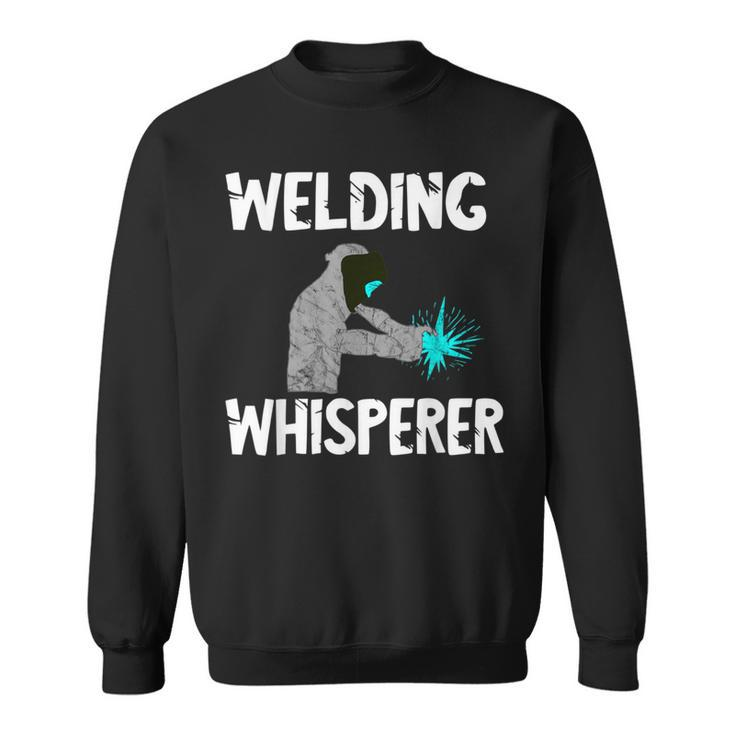 Welding Whisperer Welder Weld Metal Sl Worker Slworker Sweatshirt