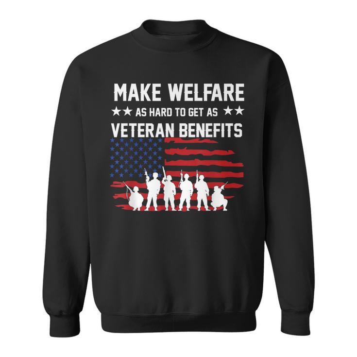 Make Welfare As Hard To Get As Veteran Benefits Sweatshirt