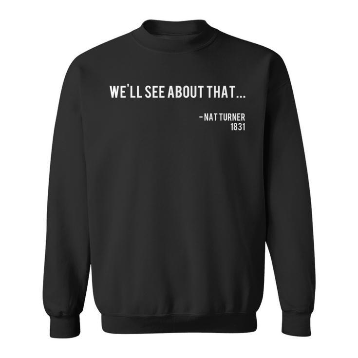 We'll See About That Nat Turner Black History Quote Sweatshirt