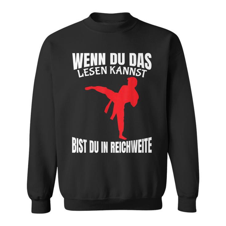 Wenn Du Das Lesen Kannst Bist Du In Reichweite Karate Sweatshirt