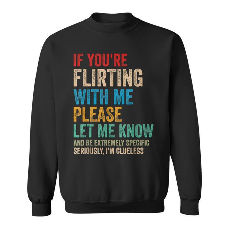 Wenn Du Mit Mir Flirtest Lass Es Bitte Wissen Und Sei Extrem Sweatshirt
