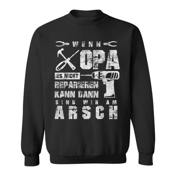 Wenn Opa Es Nicht Reparieren Kann Wir Am Arsch Wenn Opa Es Nicht Reparieren Kann Wir Am Arsch German Sweatshirt