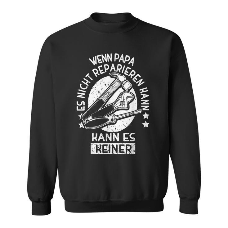 Wenn Papa Es Nicht Reparieren Kann Kann Es Keiner Handwerker Sweatshirt