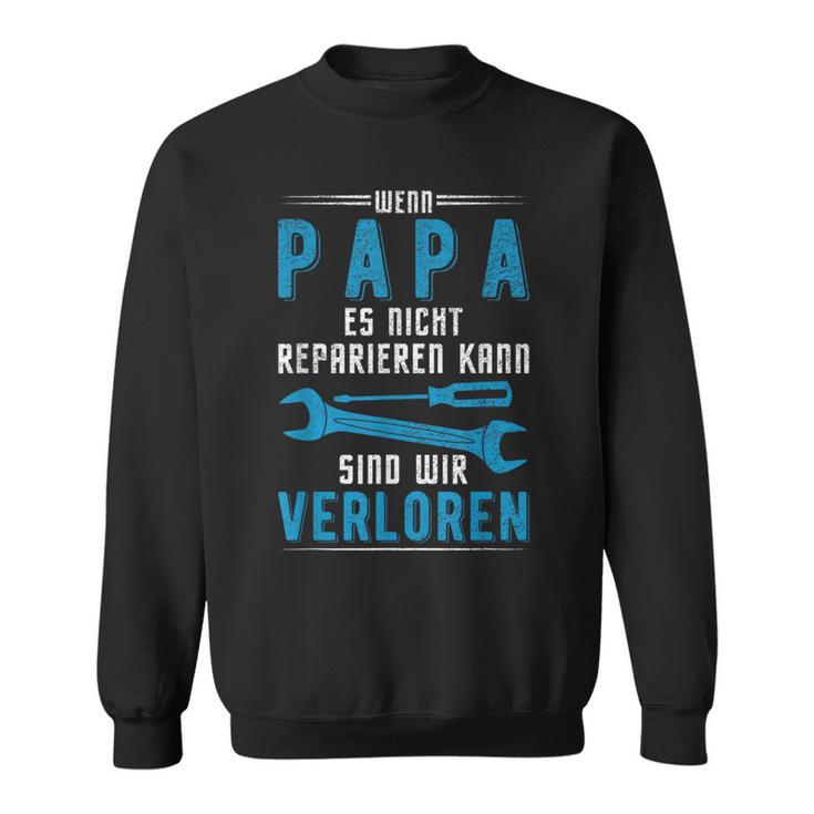 Wenn Papa Es Nicht Reparieren Kann Sind Wirerloren German Langu S Sweatshirt