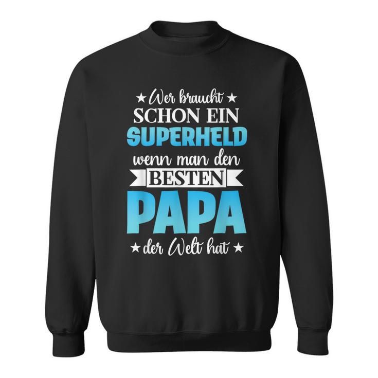 Wer Braucht Schon Ein Superhero Wenn Man Den Besten Papa Der Sweatshirt