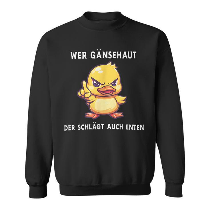 Wer Gänsehaut Der Schlägt Auch Enten Sweatshirt