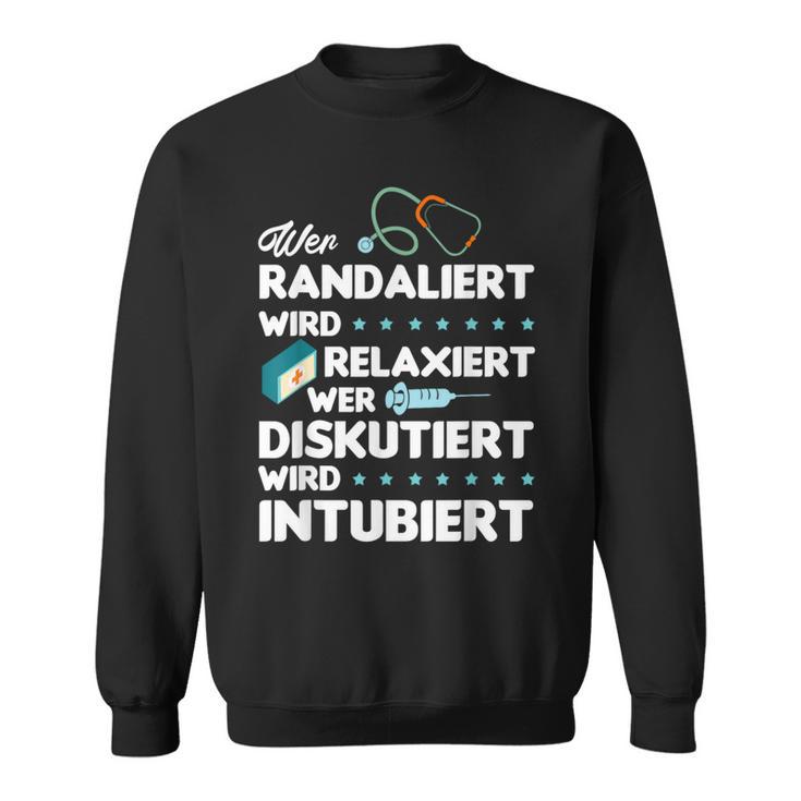 Wer Randaliert Wird Relaxiert Wer Diskutiert Wird Intubier Sweatshirt