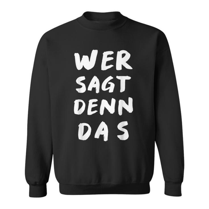 Wer Sagt Denn Das Das Partytool Um Den Abriss Zu Celebration Sweatshirt