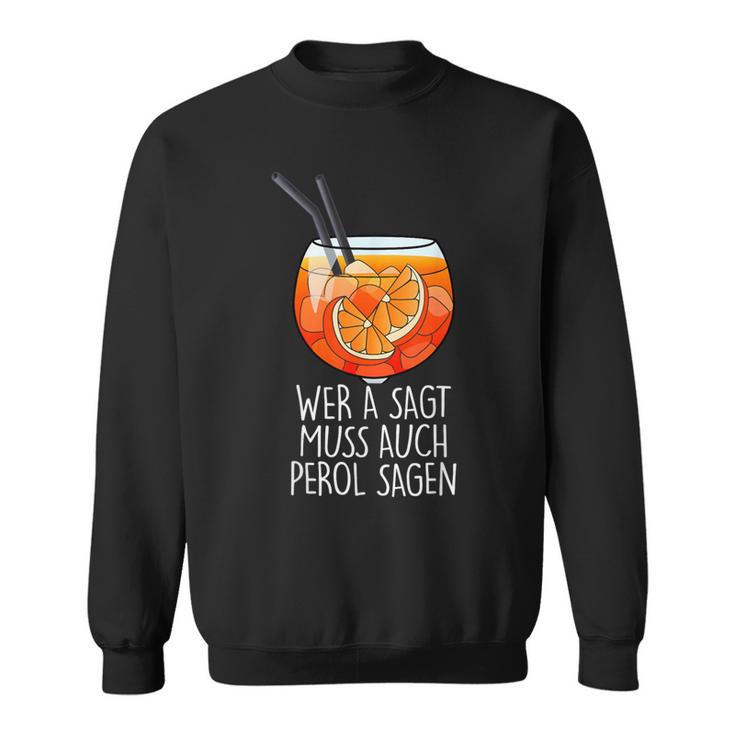 Wer A Sagt Muss Auch Perol Sagen X New Holy Aperoli Fun Sweatshirt