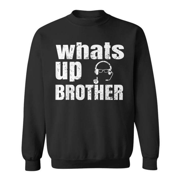 Whats Up Brother Streamer Whats Up Whatsup Brother Sweatshirt