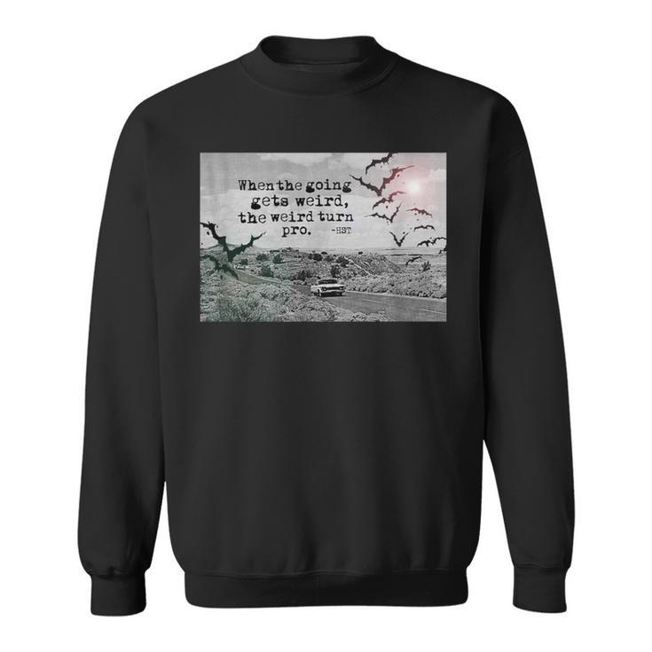 When The Going Gets Weird The Weird Turn Pro Las Vegas Sweatshirt