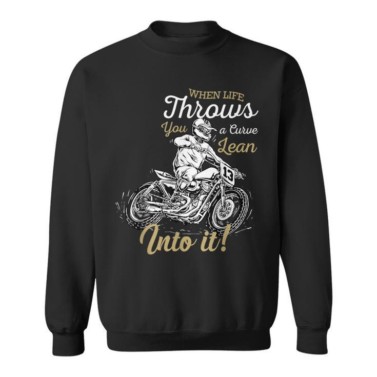 When Life Throws You A Curve Lean Into It Biker Motorcycle Sweatshirt