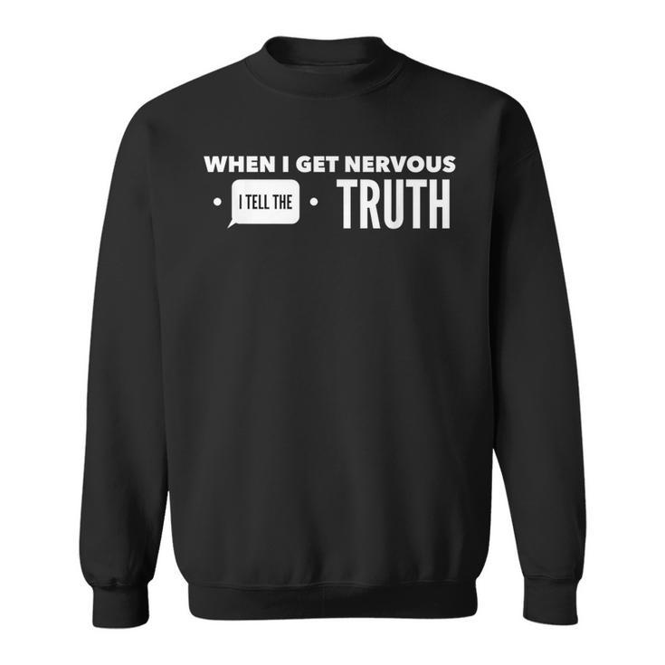 When I Get Nervous I Tell The Truth No Lies Viral Trending Sweatshirt