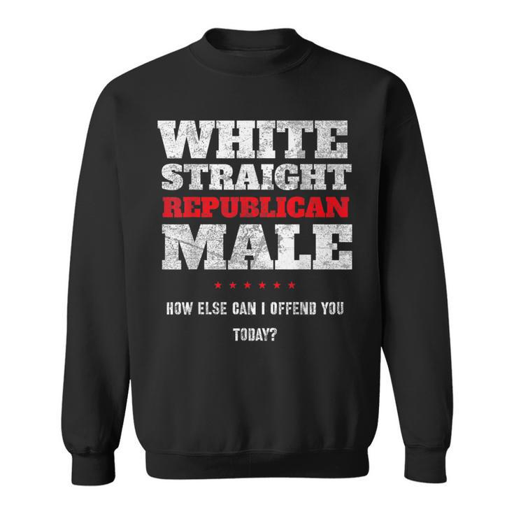 White Straight Republican Male How Else Can I Offend Sweatshirt