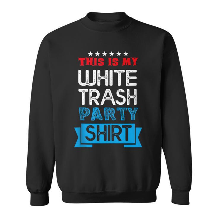 This Is My White Trash Party Quotes Sayings Humor Joke Sweatshirt