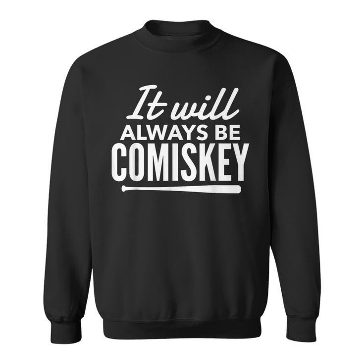 It Will Always Be Comiskey Baseball Bat T Sweatshirt