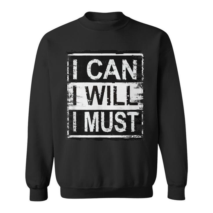 I Can I Will I Must Grunge Inspirational Motivational Sweatshirt