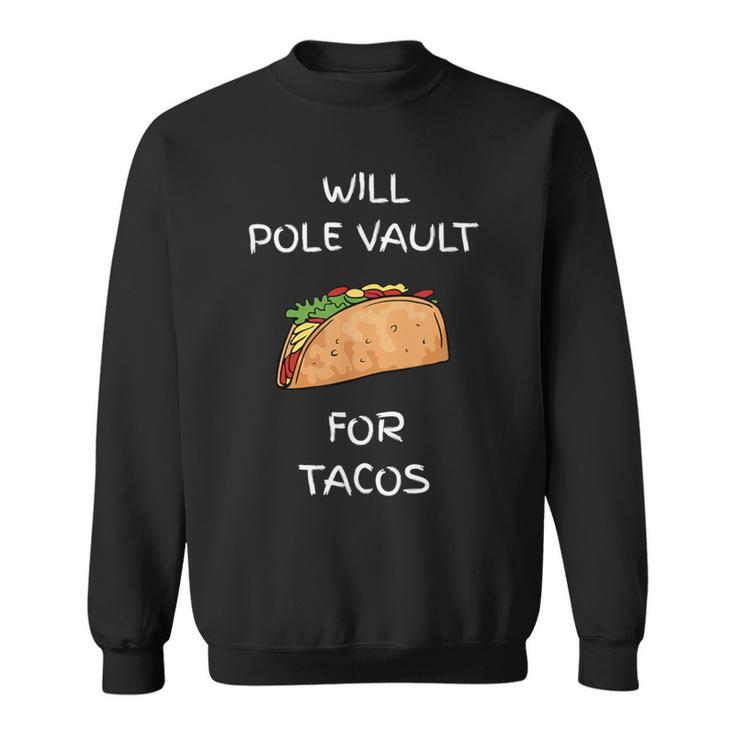 Will Pole Vault For Tacos Track And Field Jumper Sweatshirt