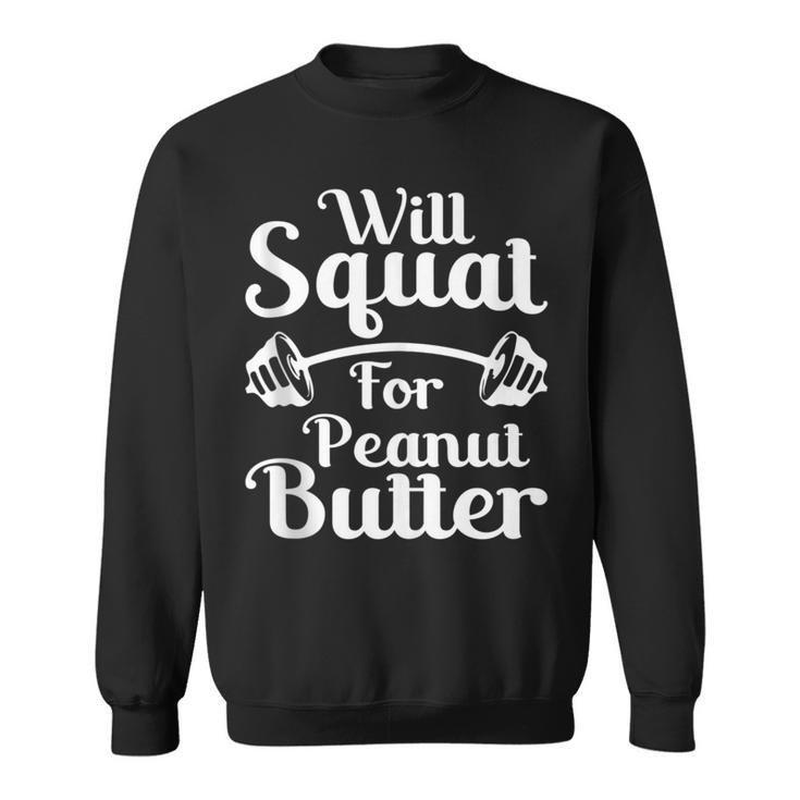Will Squat For Peanut Butter Weightlifting Sweatshirt