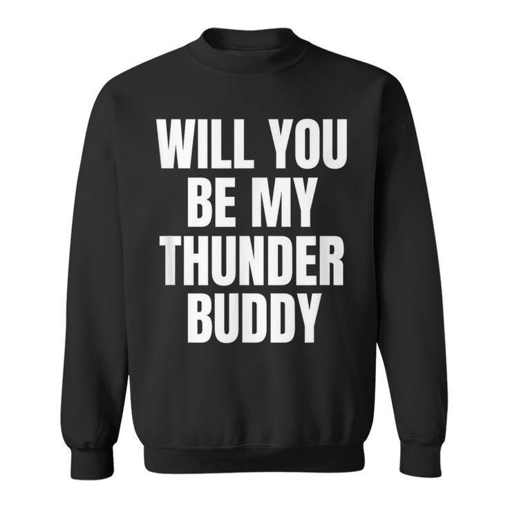 Will You Be My Thunder Buddy Country Sweatshirt