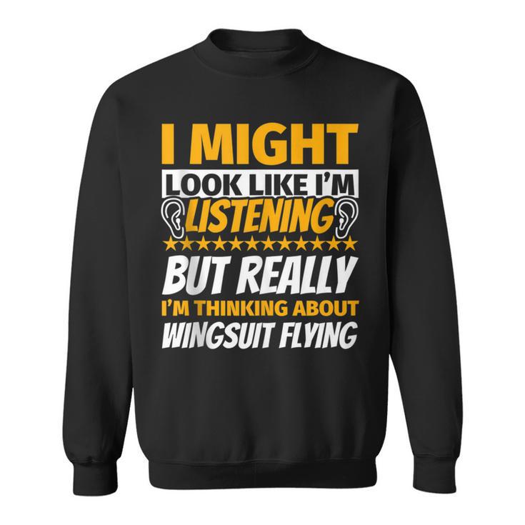 Wingsuit Flying Look Like I‘M Listening Sweatshirt